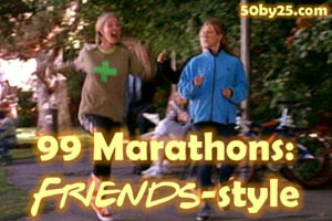 99 Marathons, Friends-style