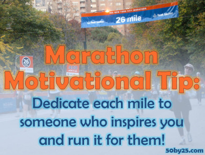 Marathon Motivational Tip: Dedicate each mile to someone who inspires you and run it for them!