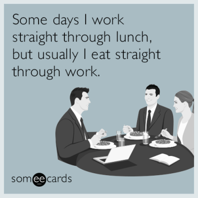 Someecards_Working_Through_Lunch